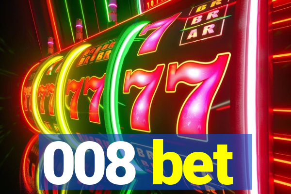 008 bet
